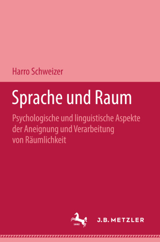 Sprache und Raum: Psychologische und linguistische Aspekte der Aneignung und Verarbeitung von Räumlichkeit; Ein Arbeitsbuch für das Lehren von Forschung