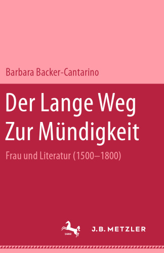 Der Lange Weg Zur Mündigkeit: Frau und Literatur (1500–1800)