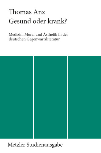 Gesund oder krank?: Medizin, Moral und Ästhetik in der deutschen Gegenwartsliteratur
