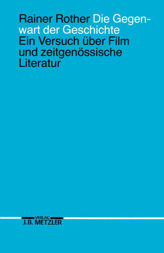 Die Gegenwart der Geschichte: Ein Versuch über Film und zeitgenössische Literatur