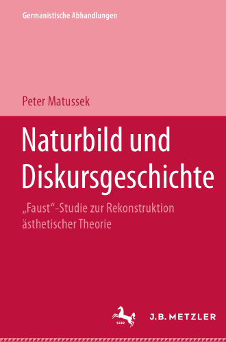 Naturbild und Diskursgeschichte: „Faust“-Studie zur Rekonstruktion ästhetischer Theorie