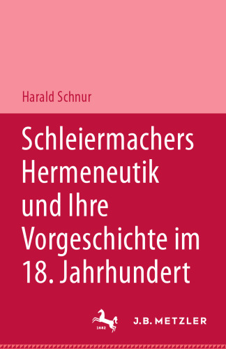 Schleiermachers Hermeneutik und Ihre Vorgeschichte im 18. Jahrhundert: Studien zur Bibelauslegung, zu Hamann, Herder und F. Schlegel