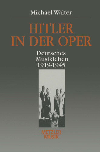 Hitler in der Oper: Deutsches Musikleben 1919 – 1945