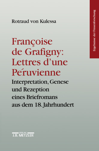 Françoise de Grafigny Lettres d’Une Péruvienne: Interpretation, Genese und Rezeption eines Briefromans aus dem 18. Jahrhundert