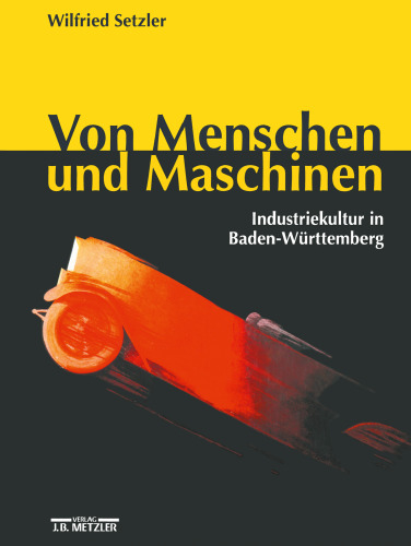 Von Menschen und Maschinen: Industriekultur in Baden-Württemberg