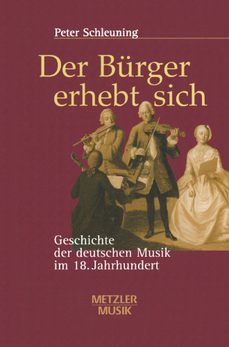 Der Bürger erhebt sich: Geschichte der deutschen Musik im 18. Jahrhundert