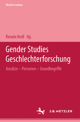 Metzler Lexikon Gender Studies Geschlechterforschung: Ansätze — Personen — Grundbegriffe