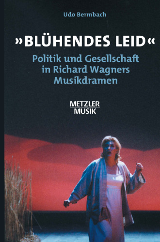 »Blühendes Leid«: Politik und Gesellschaft in Richard Wagners Musikdramen