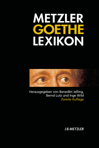 Metzler Goethe Lexikon: Personen — Sachen — Begriffe