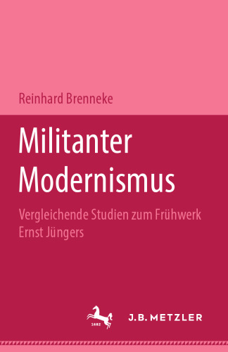 Militanter Modernismus: Vergleichende Studien zum Frühwerk Ernst Jüngers