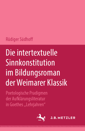 Die intertextuelle Sinnkonstitution im Bildungsroman der Weimarer Klassik: Poetologische Paradigmen der Aufklärungsliteratur in Goethes „Lehrjahren“