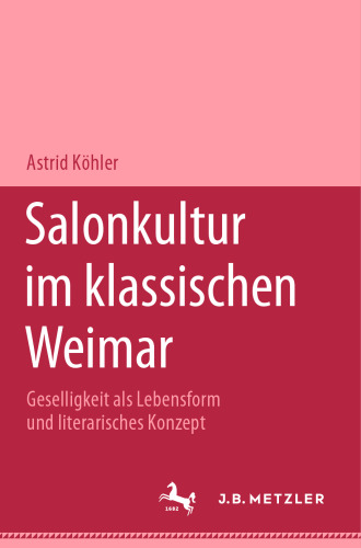 Salonkultur im klassischen Weimar: Geselligkeit als Lebensform und literarisches Konzept