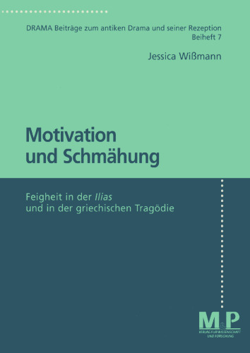 Motivation und Schmähung: Feigheit in der Ilias und in der griechischen Tragödie