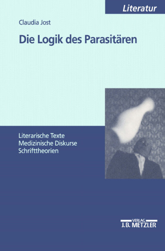 Die Logik des Parasitären: Literarische Texte Medizinische Diskurse Schrifttheorien