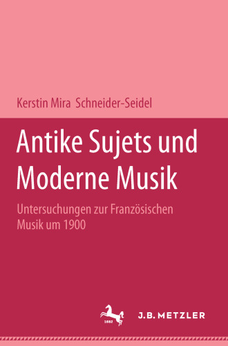 Antike Sujets und moderne Musik: Untersuchungen zur französischen Musik um 1900