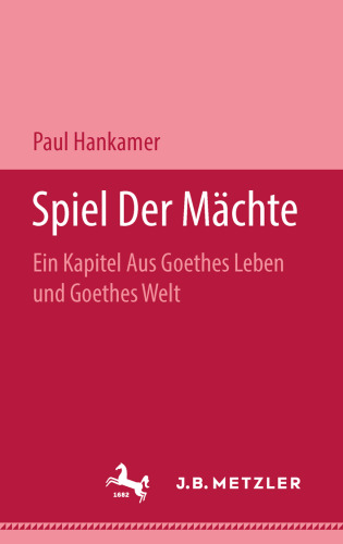Spiel der Mächte: Ein Kapitel aus Goethes Leben und Goethes Welt