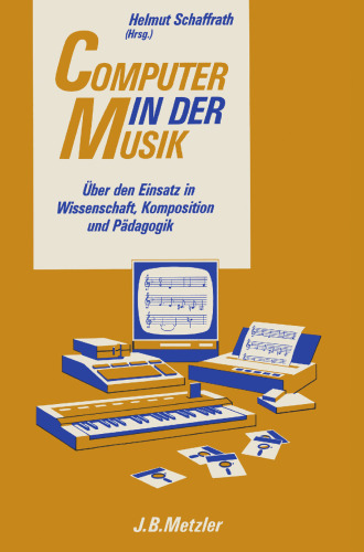 Computer in der Musik: Über den Einsatz in Wissenschaft, Komposition und Pädagogik