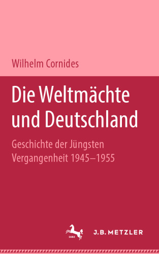 Die Weltmächte und Deutschland: Geschichte der jüngsten Vergangenheit 1945–1955
