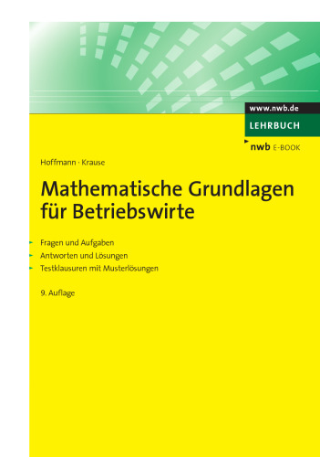 Mathematische Grundlagen für Betriebswirte: Fragen und Aufgaben. Antworten und Lösungen. Testklausuren mit Musterlösungen.