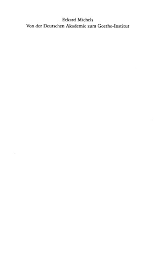 Von der Deutschen Akademie zum Goethe-Institut: Sprach- und auswärtige Kulturpolitik 1923-1960