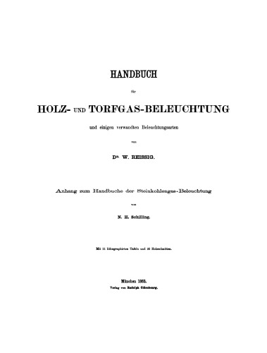 Handbuch für Holz- und Torfgas-Beleuchtung und einigen verwandten Beleuchtungsarten: Anhang zum Handbuche der Steinkohlengas-Beleuchtung von N. H. Schilling
