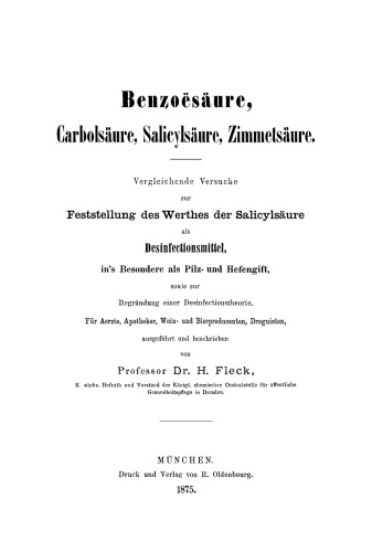 Benzoesäure, Carbolsäure, Salicylsäure, Zimmetsäure: Vergleichende Versuche zur Feststellung des Werthes der Salicylsäure als Desinfectionsmittel, sowie zur Begründung einer Desinfectionstheorie