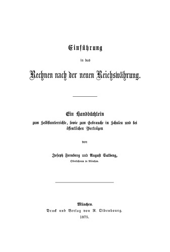 Einführung in das Rechnen nach der neuen Reichwährung: Ein Handbüchlein zum Selbstunterrichte, sowie zum Gebrauche in Schulen und bei öffentlichen Vorträgen