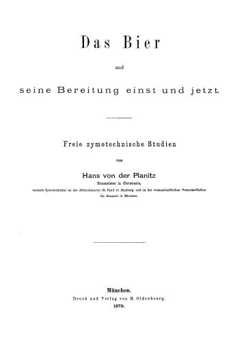 Das Bier und seine Bereitung einst und jetzt: Freie zymotechnische Studien