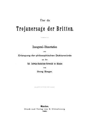 Über die Trojanersage der Britten: Inaugural-Dissertation zur Erlangung der philosophischen Doktorwürde an der Kgl. Ludwigs-Maximilians-Universität zu München