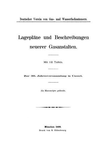 Lagepläne und Beschreibungen neuerer Gasanstalten: Zur 39. Jahresversammlung in Cassel