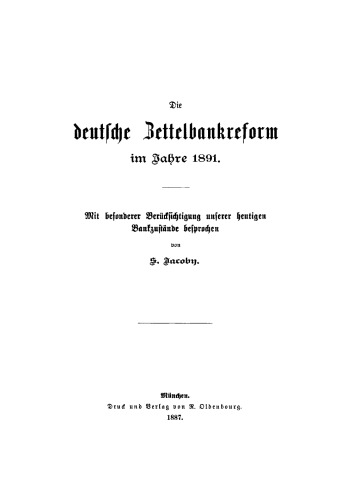 Die deutsche Zettelbankreform im Jahre 1891: Mit besonderer Berücksichtigung unserer heutigen Bankzustände besprochen