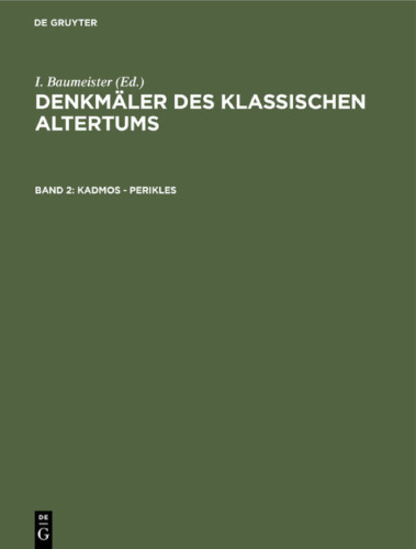 Denkmäler des Klassischen Altertums: Band 2 Kadmos - Perikles