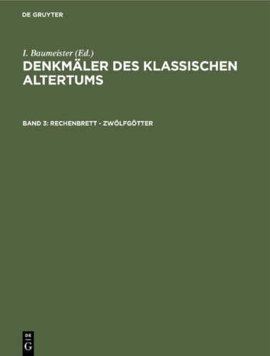Denkmäler des Klassischen Altertums: Band 3 Rechenbrett - Zwölfgötter
