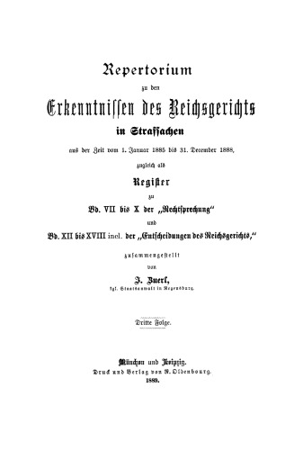 Repertorium zu den Erkenntnissen des Reichsgerichts in Strafsachen: Aus der Zeit vom 1. Januar 1885 bis 31. December 1888, zugleich als Register zu Bd. VII bis X der “Rechtsprechung” und Bd. XII bis XVIII incl. der “Entscheidungen des Reichsgerichts”