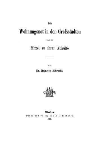 Die Wohnungsnot in den Grossstädten und die Mittel zu ihrer Abhülfe