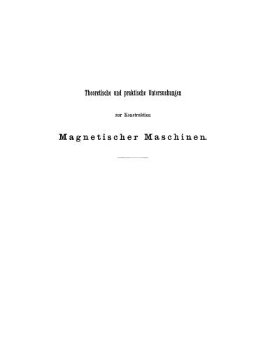Theoretische und praktische Untersuchungen zur Konstruktion Magnetischer Maschinen