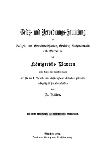 Gesetz- und Verordnungs-Sammlung für Polizei- und Gemeindebehörden, Gerichte, Rechtsanwälte und Bürger des Königreichs Bayern: Unter Berücksichtigung der für die k. Haupt- und Residenzstadt München geltenden orspolizeilichen Vorschriften