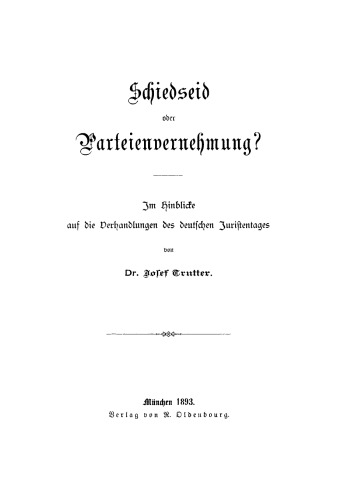 Schiedseid oder Parteienvernehmung?: Im Hinblicke auf die Verhandlungen des deutschen Juristentages