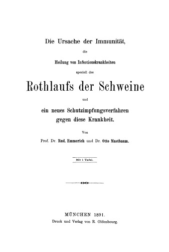 Die Ursache der Immunität, die Heilung von Infectionskrankheiten specielle de Rothlaufs der Schweine und ein neues Schutzimpfungsverfahren gegen diese Krankheit