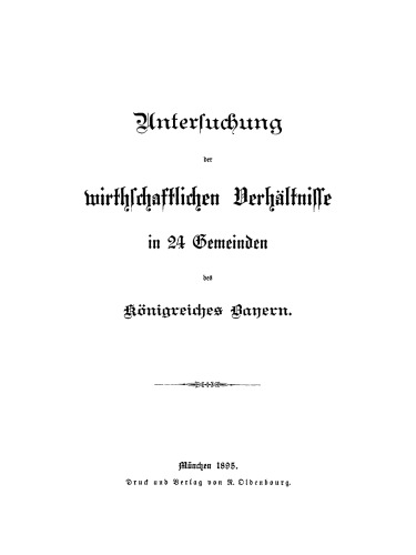Untersuchung der wirthschaftlichen Verhältnisse in 24 Gemeinden des Königreiches Bayern