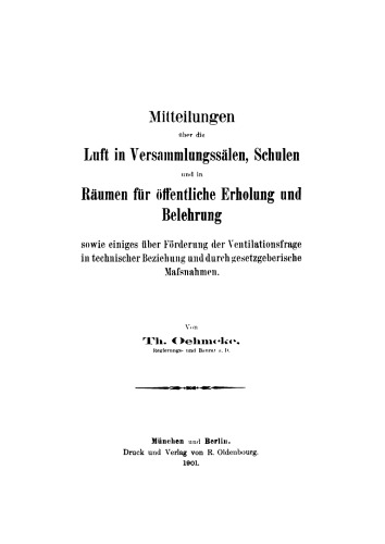 Mitteilungen über die Luft in Versammlungssälen, Schulen und in Räumen für öffentliche Erholung und Belehrung: Sowie einiges über Förderung der Ventilationsfrage in technischer Beziehung und durch gesetzgeberische Maßnahmen