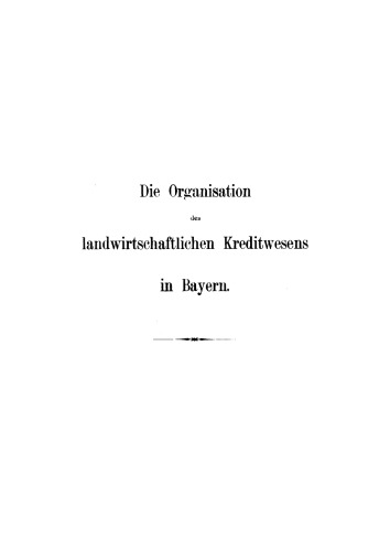 Die Entwickelung der Organisation des landwirtschaftlichen Kreditwesens in Bayern