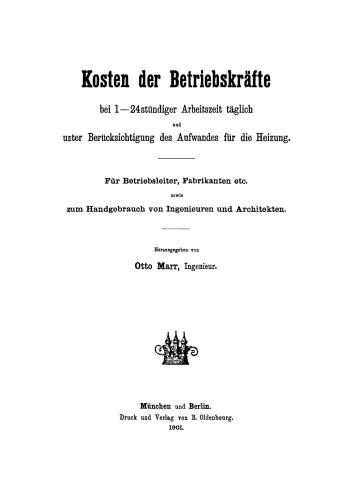 Kosten der Betriebskräfte bei 1–24stündiger Arbeitszeit täglich und unter Berücksichtigung des Aufwandes für die Heizung: Für Betriebsleiter, Fabrikanten etc. sowie zum Handgebrauch von Ingenieuren und Architekten