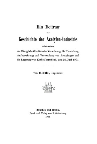 Ein Beitrag zur Geschichte der Acetylen-Industrie: Nebst Anhang der Königlich Allerhöchsten Verordnung, die Herstellung, Aufbewahrung und Verwendung von Acetylengas und die Lagerung von Karbid betreffend, vom 26. Juni 1901