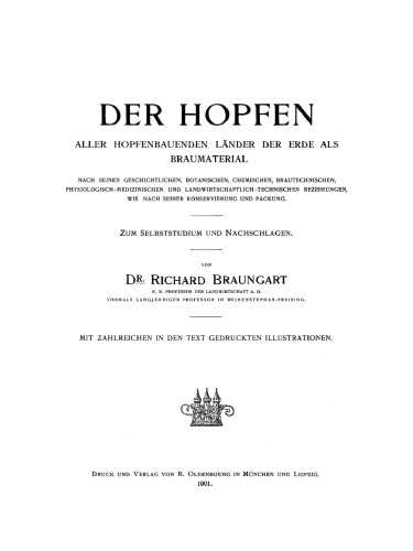 Der Hopfen aller hopfenbauenden Länder der Erde als Braumaterial: Nach seinen geschichtlichen, botanischen, chemischen, brautechnischen, physiologisch-medizinischen und landwirtschaftlich-technischen Beziehungen, wie nach seiner Konservierung und Packung