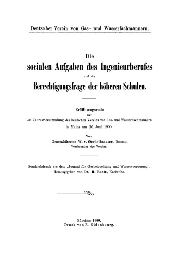 Die socialen Aufgaben des Ingenieurberufes und die Berechtigungsfrage der höheren Schulen: Eröffnungsrede zur 40. Jahresversammlung des Deutschen Vereins von Gas- und Wasserfachmännern in Mainz am 10. Juni 1900