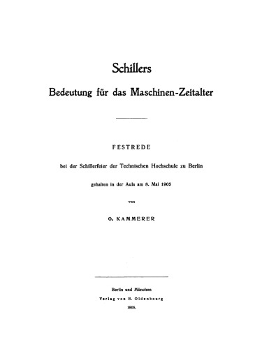 Schillers Bedeutung für das Maschinen-Zeitalter: Festrede bei der Schillerfeier der Technischen Hochschule zu Berlin gehalten in der Aula am 8. Mai 1905
