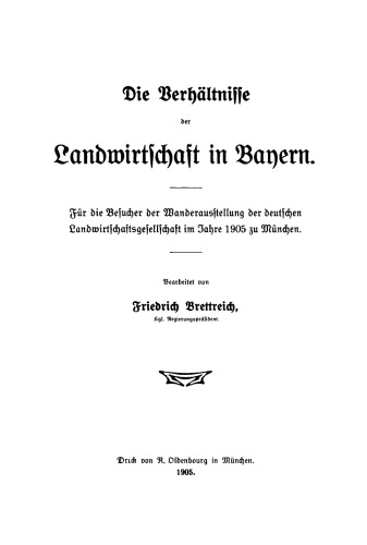 Die Verhältnisse der Landwirtschaft in Bayern: Für die Besucher der Wanderausstellung der deutschen Landwirtschaftsgesellschaft im Jahre 1905 zu München