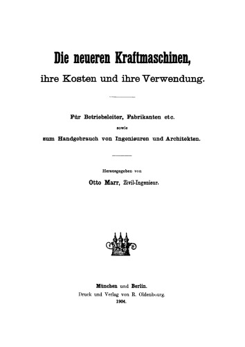Die neueren Kraftmaschinen, ihre Kosten und ihre Verwendung: Für Betriebsleiter, Fabrikanten etc. sowie zum Handgebrauch von Ingenieuren und Architekten
