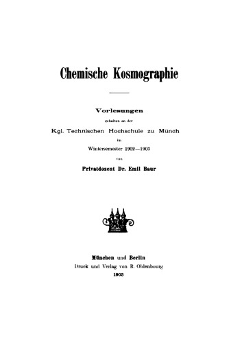 Chemische Kosmographie: Vorlesung gehalten an der Kgl. Technischen Hochschule zu München im Wintersemester 1902–1903